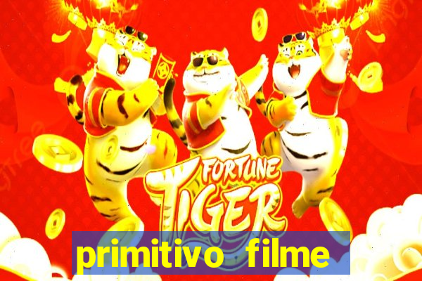 primitivo filme completo dublado mega filmes